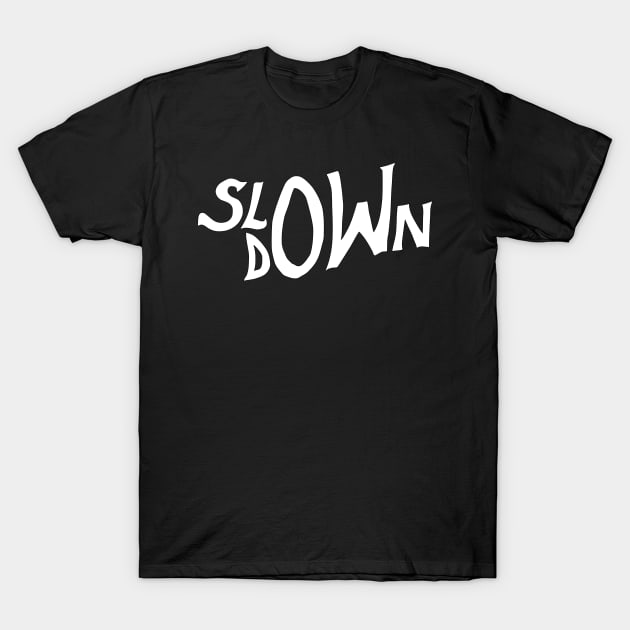 slow down T-Shirt by Oluwa290